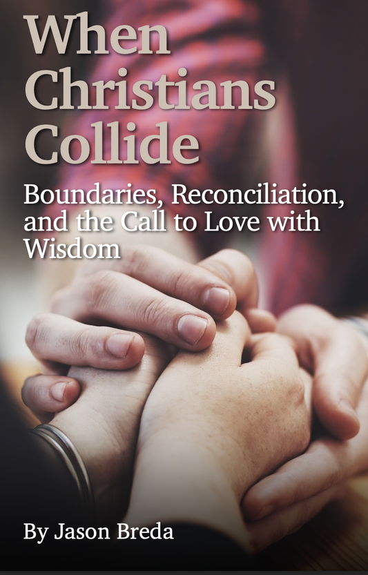 When Christians Collide: Boundaries, Reconciliation, and the Call to Love with Wisdom